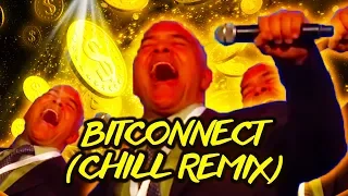 BITCONNECT (CHILL REMIX)