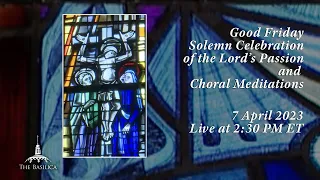 Good Friday Solemn Celebration of the Lord’s Passion & Choral Meditations – April 7, 2023