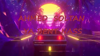 AHMED SOLTAN - YA BENT NASS ( Slowed & Reverb )