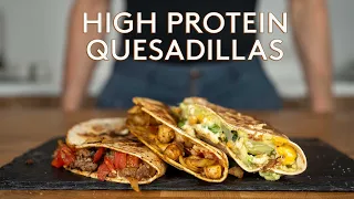 High Protein Quesadillas (3 Ways)