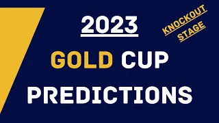 2023 Gold Cup KNOCKOUT Stage Predictions!
