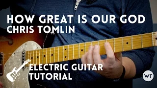 How Great Is Our God - Chris Tomlin - Electric Guitar Tutorial