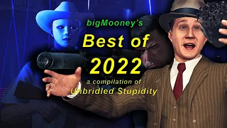 bigMooney's Best of 2022 - a Compilation of Unbridled Stupidity