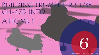 Trumpeter's 1/35 Chinook 47D built into a HC. Mk 1 (Part 6)