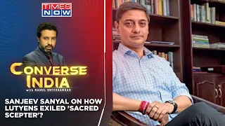 Sanjeev Sanyal On NDA Restoring Civilization Glory & Lutyens Exiling 'Sacred Sengol' |Converse India