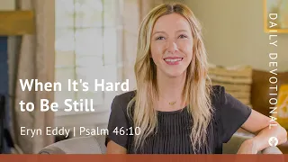 When It’s Hard to be Still | Psalm 46:10 | Our Daily Bread Video Devotional