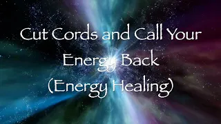 Cut Cords and Call Your Energy Back (Energy Healing)