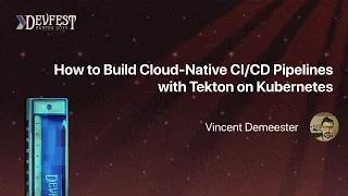 [DevFest Nantes 2019] How to Build Cloud Native CI CD Pipelines with Tekton on Kubernetes