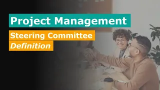 Project Management - What is a Steering Committee - Definition & Role