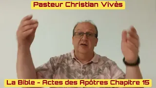 La Bible - Actes des Apôtres - Chapitre 15 - Pasteur Christian Vivès