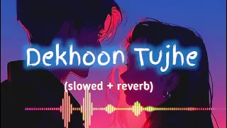 dekhoon Tujhe🥰 lofi slowed reverb songs🥀 Lofi lyrics 💝