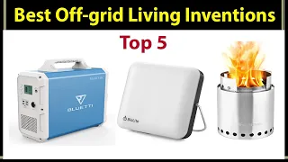 Top 5 Best Off-grid Living Inventions 2021