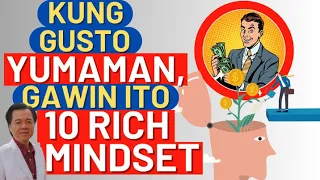 Kung Gusto Yumaman, Gawin itong 10 Rich Mindset. - By Doc Willie Ong