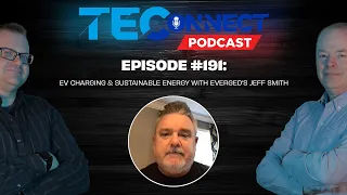 The TEConnect Podcast #191: EV Charging & Sustainable Energy with EVerged’s Jeff Smith