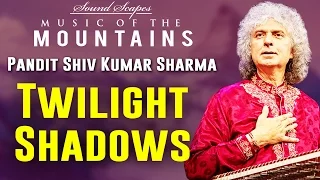 Twilight Shadows | Pandit Shiv Kumar Sharma | (Sound Scapes - Music of the Mountains) | Music Today