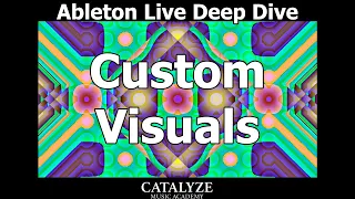 Ableton Live Deep Dive: Custom Visuals