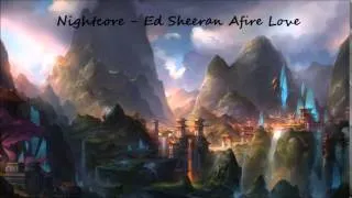 Nightcore - Ed Sheeran Afire Love