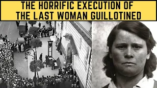 The HORRIFIC Execution Of The Last Woman Guillotined