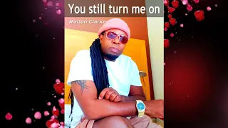 You still turn me on | MARLON CLARKE