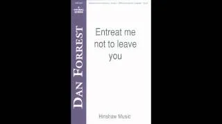 Entreat Me Not To Leave You - Dan Forrest