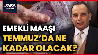 Emekli Maaşı Temmuzda Ne Kadar Olacak? Faruk Erdem Tek Tek Açıkladı! @ParaGundem