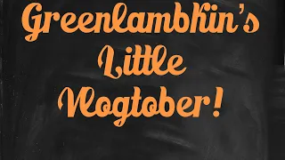 Greenlambkin’s Vlogtober Day 2