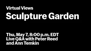 MoMA's Sculpture Garden | Live Q&A with Ann Temkin and Peter Reed | VIRTUAL VIEWS