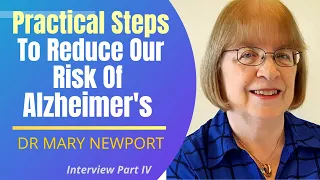 Practical Steps To Reduce Our Risk Of Alzheimer's | Dr Mary Newport Interview Series Ep 4