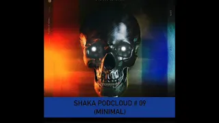 SHAKA PODCLOUD # 09 MINIMAL