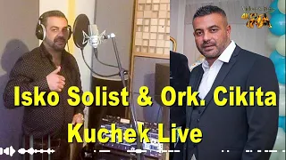 Isko Solist & Ork Cikita - Kuchek Live Balkan HIT Style 🔥🔥 🔥2022 ♫♫🎧🎧🎧