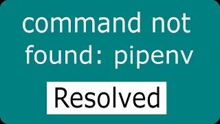 command not found: pipenv Resolved