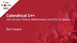 Calendrical C++: std::chrono, History, Mathematics and the Computus - Ben Deane - CppNorth 2023