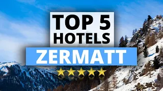 Top 5 Hotels in Zermatt, Switzerland, Best Hotel Recommendations