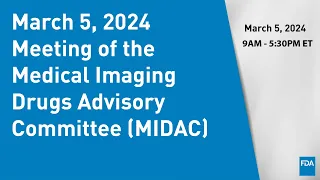 March 5, 2024 Meeting of the Medical Imaging Drugs Advisory Committee (MIDAC)