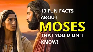 10 INTERESTING FACTS ABOUT MOSES THAT YOU DIDN'T KNOW!