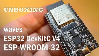 [UNBOXING] waves ESP32 DevKitC V4 ESP-WROOM-32 WiFi BLE