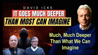 Much, Much Deeper Than What We Can Imagine - DAVID ICKE