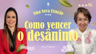 UMA NOVA ESTAÇÃO - Como vencer o Desânimo - Podcast Valnice Milhomens e Joana Costa | EP 28