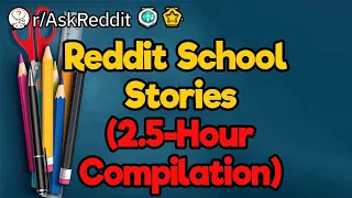 Reddit School Stories (2.5-Hour Compilation)