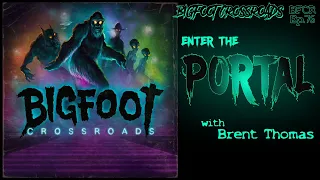 Enter The Portal - Bigfoot Crossroads Ep. 76