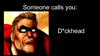 Mr. Incredible becoming angry (Someone calls you)