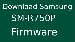 How To Download Samsung GEAR S SM-R750P Stock Firmware (Flash File) For Update Android Device