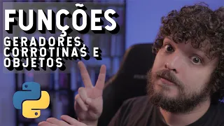 Funções em Python parte 2 - Geradores, Corrotinas e Objetos| Live #251