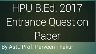 HPU B. Ed 2017 Entrace solved Paper II Astt. prof. Parveen Thakur IOnline education I HPU IB.Ed 2017