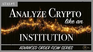 Advanced Order Flow #1: Analyze Crypto like an Institution