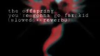 The Offspring - You're Gonna Go Far, Kid (Slowed + Reverb)