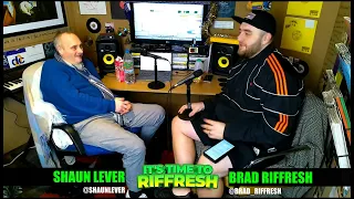 #85 SHAUN LEVER (PART 1) | IT'S TIME TO RIFFRESH PODCAST #85 WITH BRAD RIFFRESH