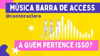 Barra de ACCESS: A quem pertence isso? (Música by Cantora Clara) #EuMeCuido #EducaçãoSocioemocional