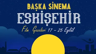 BAŞKA SİNEMA ESKİŞEHİR FİLM GECELERİ | 17 -25 Eylül