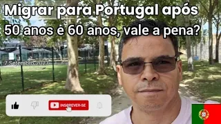 Imigrar para Portugal após 50 e 60 anos , vale a pena?